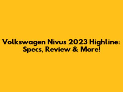 Volkswagen Nivus 2023 Highline: Specs, Review & More!